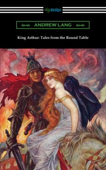 Скачать King Arthur: Tales from the Round Table - Andrew Lang