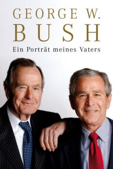 Скачать Ein Porträt meines Vaters - George W Bush