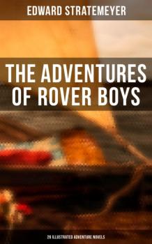 Скачать The Adventures of Rover Boys: 26 Illustrated Adventure Novels - Stratemeyer Edward