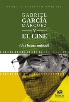 Скачать Gabriel García Márquez y el cine - Gonzalo Restrepo Sánchez