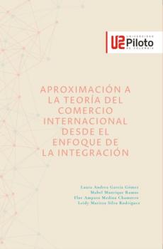 Скачать Aproximación a la teoría del comercio internacional desde el enfoque de la integración - Laura Andrea García Gómez