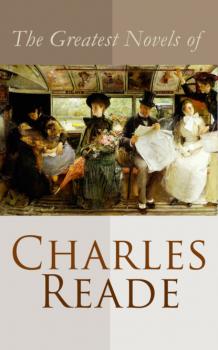 Скачать The Greatest Novels of Charles Reade - Charles Reade Reade