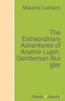 Скачать The Extraordinary Adventures of Arsene Lupin, Gentleman-Burglar - Морис Леблан