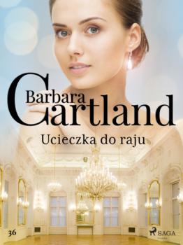 Скачать Ucieczka do raju - Ponadczasowe historie miłosne Barbary Cartland - Barbara Cartland