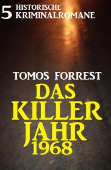 Скачать Das Killerjahr 1968: 5 historische Kriminalromane - Tomos Forrest