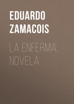 Скачать La enferma: novela - Eduardo Zamacois