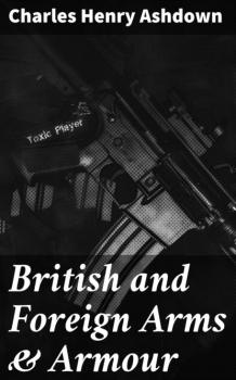 Скачать British and Foreign Arms & Armour - Charles Henry Ashdown
