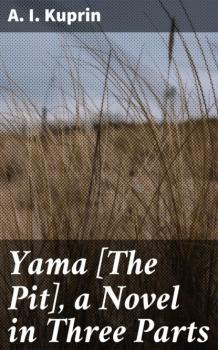 Скачать Yama [The Pit], a Novel in Three Parts - A. I. Kuprin