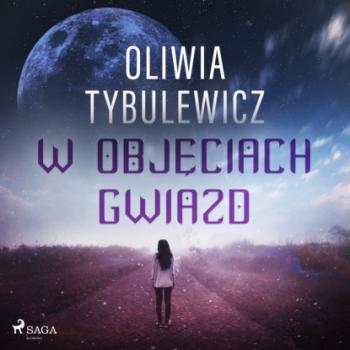 Скачать W objęciach gwiazd - Oliwia Tybulewicz