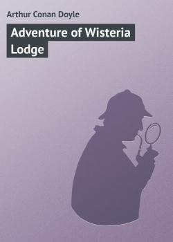 Скачать Adventure of Wisteria Lodge - Arthur Conan Doyle