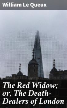 Скачать The Red Widow; or, The Death-Dealers of London - William Le Queux
