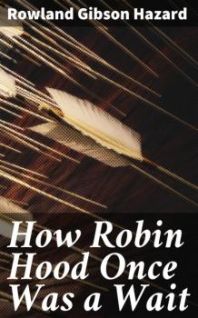 Скачать How Robin Hood Once Was a Wait - Rowland Gibson Hazard