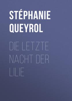 Скачать Die letzte Nacht der Lilie - Stéphanie Queyrol