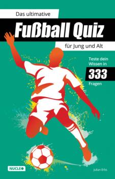 Скачать Das ultimative Fußball Quiz für Jung und Alt: Teste dein Wissen in 333 Fragen - Julian Erbs