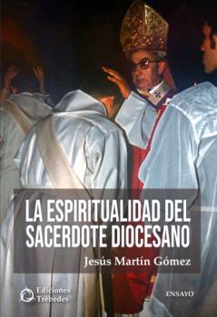 Скачать La espiritualidad del sacerdote diocesano - Jesús Martín Gómez