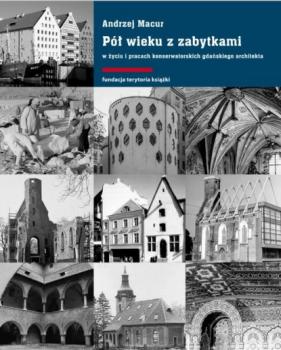 Скачать Pół wieku z zabytkami w życiu i pracach konserwatorskich gdańskiego architekta - Andrzej Macur