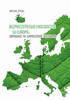 Скачать Bezpieczeństwo ekologiczne w Europie: odpowiedź na współczesne wyzwania - Artur Życki