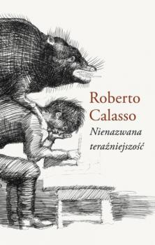 Скачать Nienazwana teraźniejszość - Roberto  Calasso