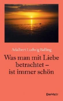 Скачать Was man mit Liebe betrachtet - ist immer schön - Adalbert Ludwig Balling