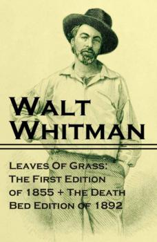 Скачать Leaves Of Grass: The First Edition of 1855 + The Death Bed Edition of 1892 - Walt Whitman