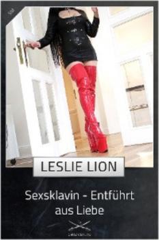 Скачать Sexsklavin - Entführt aus Liebe - Leslie Lion