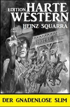 Скачать Der gnadenlose Slim: Harte Western Edition - Heinz Squarra