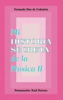 Скачать Mi historia secreta de la música. II - Fernando Díez de Urdanivia