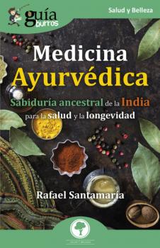 Скачать GuíaBurros: Medicina Ayurvédica - Rafael Santamaría