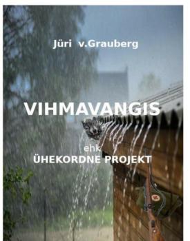 Скачать Vihmavangis ehk ühekordne projekt - Jüri V.Grauberg