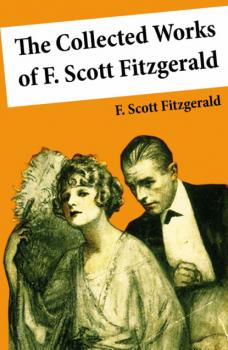 Скачать The Collected Works of F. Scott Fitzgerald (45 Short Stories and Novels) - F. Scott Fitzgerald