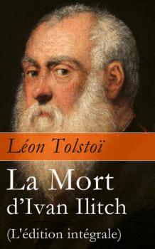 Скачать La Mort d'Ivan Ilitch (L'édition intégrale): La Mort d'un juge - León Tolstoi