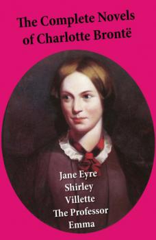 Скачать The Complete Novels of Charlotte Brontë - Charlotte Bronte