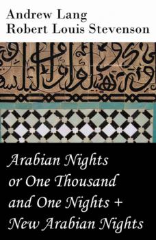 Скачать Arabian Nights or One Thousand and One Nights (Andrew Lang) + New Arabian Nights (R. L. Stevenson) - Andrew Lang