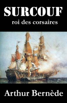 Скачать Surcouf, roi des corsaires, roman d'aventures - Arthur  Bernede