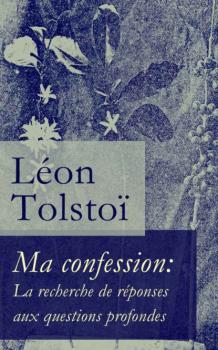 Скачать Ma confession: La recherche de réponses aux questions profondes - León Tolstoi