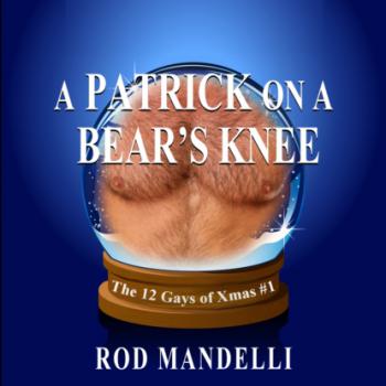Скачать A Patrick on a Bear's Knee - 12 Gays of Xmas, book 1 (Unabridged) - Rod Mandelli
