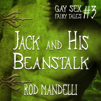 Скачать Jack and His Beanstalk - Gay Sex Fairy Tales, book 3 (Unabridged) - Rod Mandelli