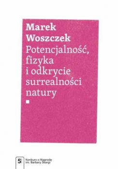 Скачать Potencjalność, fizyka i odkrycie surrealności natury - Marek Woszczek