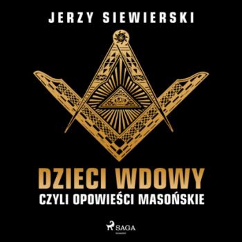 Скачать Dzieci wdowy, czyli opowieści masońskie - Jerzy Siewierski