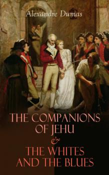 Скачать The Companions of Jehu & The Whites and the Blues - Alexandre Dumas