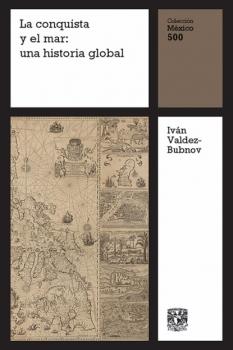 Скачать La conquista y el mar: una historia global - Iván Valdez-Bubnov