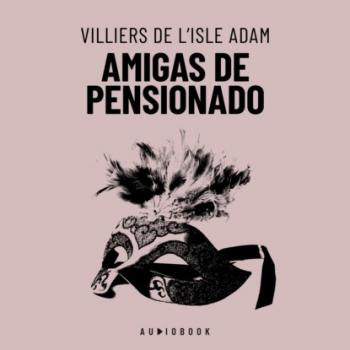 Скачать Amigas De Pensionado (Completo) - Villiers de l'Isle Adam